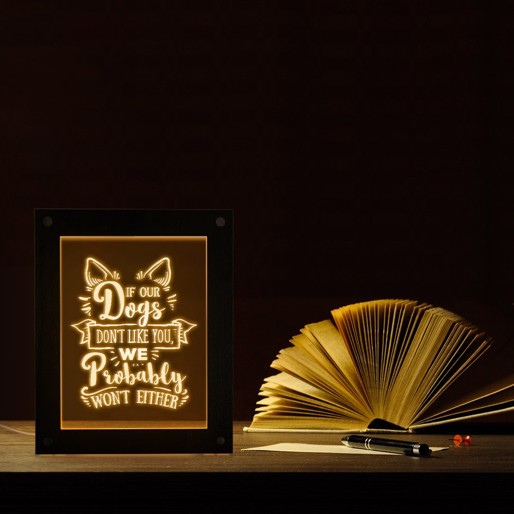 If Our Dogs Don't Like You,We Probably Won't Either Funny Puppy Dog Quote LED Wooden Frame Text Picture Photo Frame by Woody Signs Co. - Handmade Crafted Unique Wooden Creative