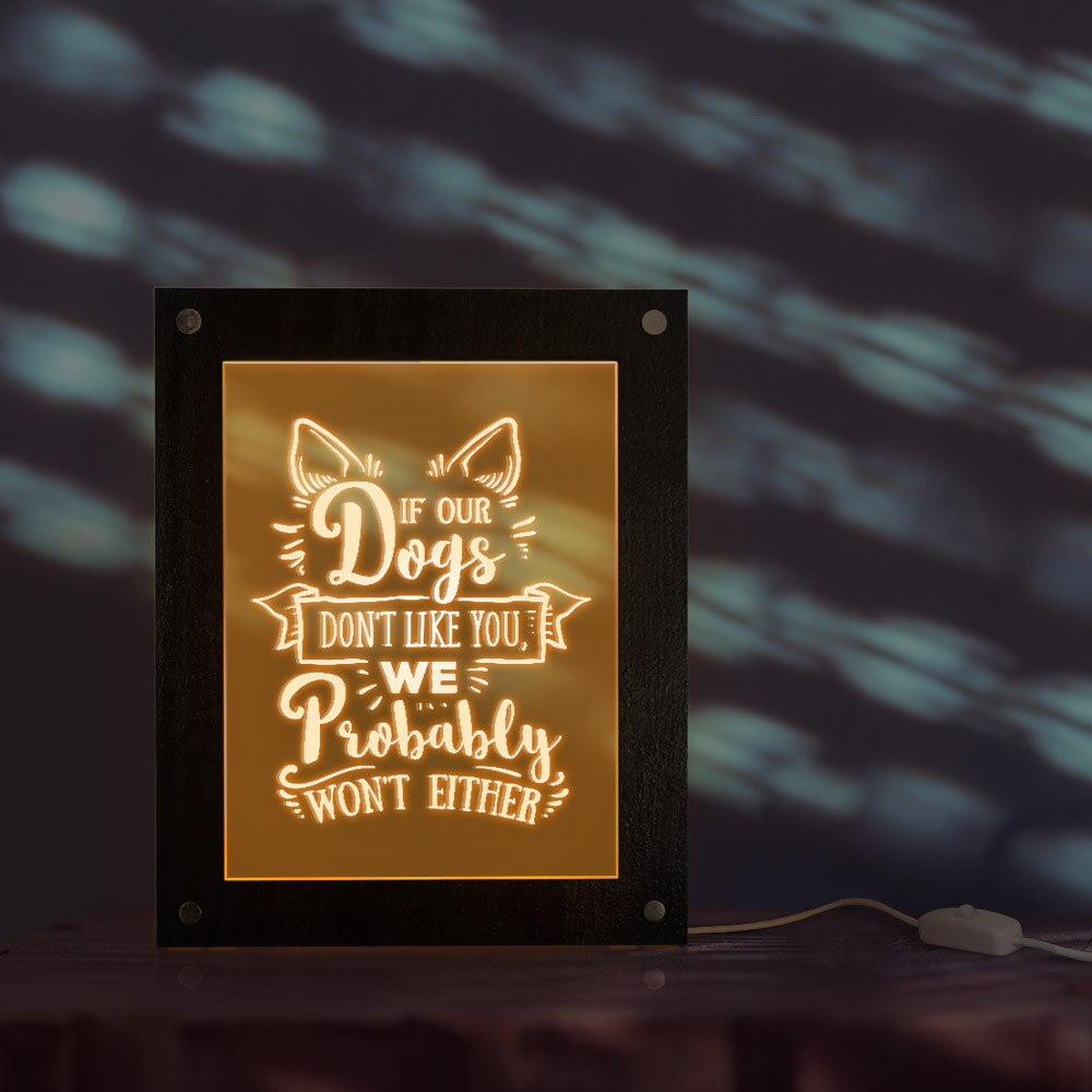If Our Dogs Don't Like You,We Probably Won't Either Funny Puppy Dog Quote LED Wooden Frame Text Picture Photo Frame by Woody Signs Co. - Handmade Crafted Unique Wooden Creative